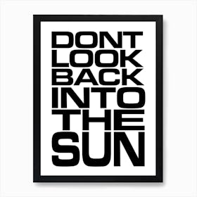 Don’t Look Back Into The Sun B&W Art Print