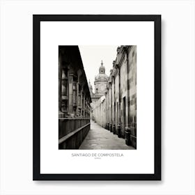 Poster Of Santiago De Compostela, Spain, Black And White Analogue Photography 2 Art Print