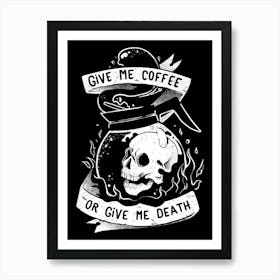 Give Me Coffee Or Give Me Death - Skull Evil Gift Art Print