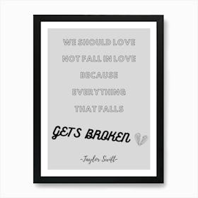 We Should Love Fall In Love Because Everything That Falls Gets Broken Art Print