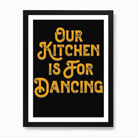 Our Kitchen Is For Dancing Black Yellow Art Print