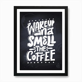 Wake Up And Smell The Coffee — Coffee poster, kitchen print, lettering Art Print