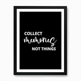 Collect Memories Not Things 1 Art Print
