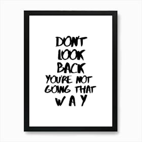 Don't look back you're not goning that way in white, InspirationalQuotes, MotivationalArt, ForwardThinking, PositiveMindset, LifeQuotes, PersonalGrowth, MotivationalPoster, UpliftingWords, SelfImprovement, Encouragement, MovingForward, PositiveVibes Art Print