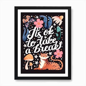 It S Ok To Take A Break Hand Lettering With A Tiger, A Butterfly, Flowers And Mushrooms On Dark Background Art Print