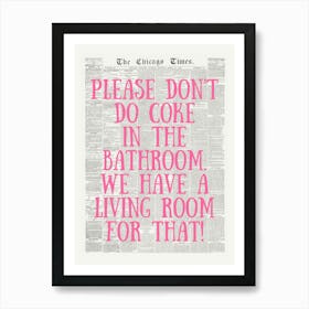 Please Don’t Do Coke in The Bathroom, We Have A Living Room For That Art Print