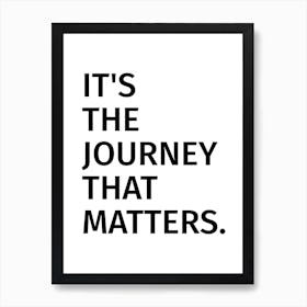 It's the Journey that Matters Art Print