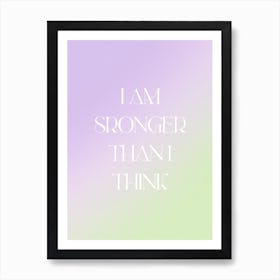 I Am Stronger Than I Think Art Print