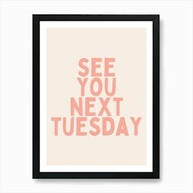 See You Next Tuesday | Pink Art Print