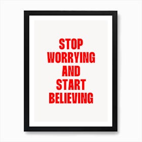 Stop Worrying and start believing quote Art Print