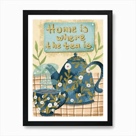 Home is where the tea is Art Print