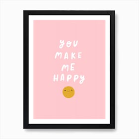 You Make Me Happy Art Print