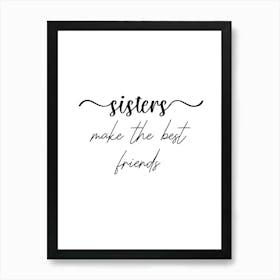 Sisters Make The Best Friends Art Print