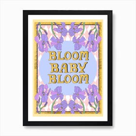 Bloom Baby Bloom  Art Print
