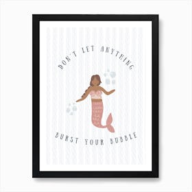 Dont Let Anything Burst Your Bubble   Brown Art Print