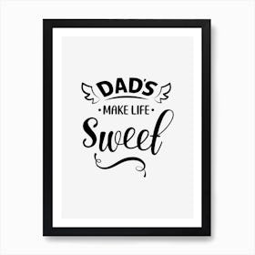 Dad's Make Life Sweet Art Print