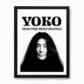 Yoko Was The Best Beatle Art Print