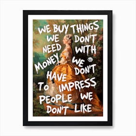 We Buy Things We Don T Need Art Print