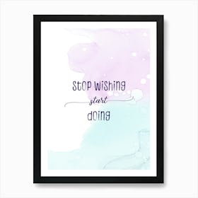 Stop Wishing Start Doing - Floating Colors Art Print