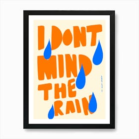 I Don't Mind The Rain Print Art Print