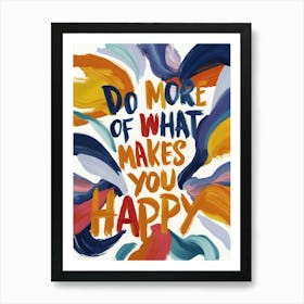 Do More Of What Makes You Happy 1 Art Print