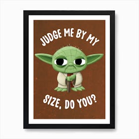 Judge Me By My Size, Do You? 1 Art Print