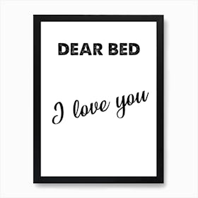 Dear Bed I Love You, Bed, Funny, Quote, Bedroom, Trending, Wall Print Art Print