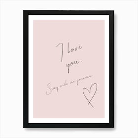 I Love You, Stay With Me Forever - Romantic Love Message Art Print