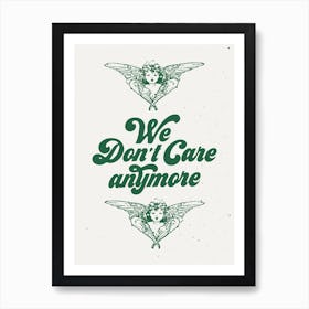 We Dont Care Anymore Art Print