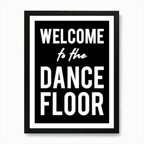 Welcome To The Dance Floor Black and White Art Print