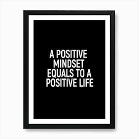 A Positive Mindset Equals To A Positive Life Art Print