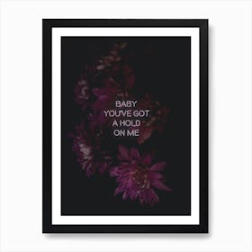 Baby Youve Got A Hold Art Print