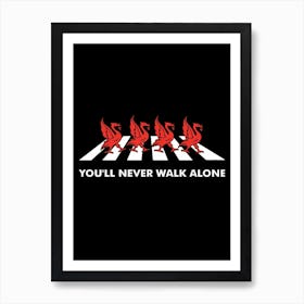 Funny Slogan Football Team Youll Never Walk Alone With Black Background Art Print