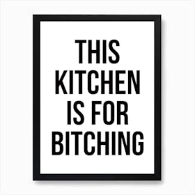 Kitchen Is For Bitching Art Print
