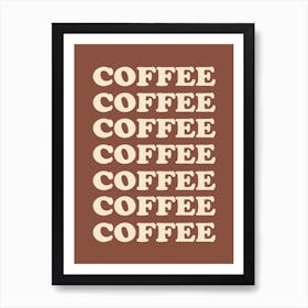 Brown Coffee Coffee Coffee Art Print