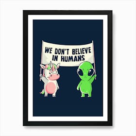 We Don't Believe in Humans - Cute Alien Unicorn Gift Art Print