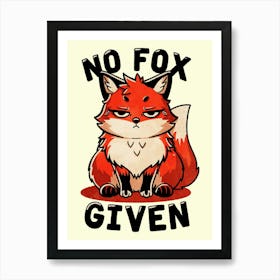 No Fox Given Art Print