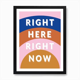 Right Here Righ Now (Colour) 2 Art Print