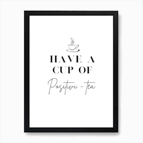 Have a Cup of Positivi -Tea Art Print