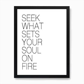 SEEK WHAT SETS YOUR SOUL ON FIRE Art Print