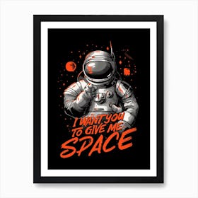 I Want You To Give Me Space Art Print