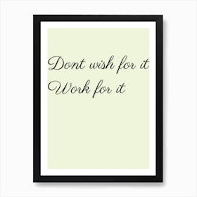Work For It, Quote, Wall Print Art Print