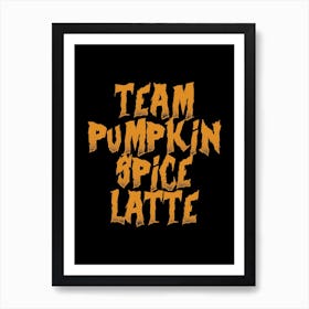Team Pumpkin Spice Latte - Halloween Art Print