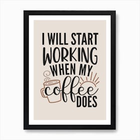 I Will Start Working When My Coffee Does Art Print