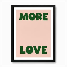 'More Love' in green Art Print