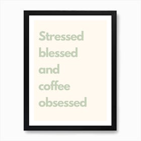 Stressed Blessed And Coffee Obsessed Sage Kitchen Typography Art Print