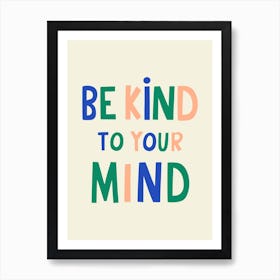 Be Kind To Your Mind Art Print