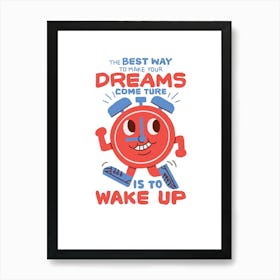 Best Way To Make Your Dreams Come True Is To Wake Up Art Print