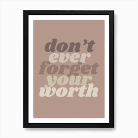 Motivational Boho Quote - Don'T Ever Forget Your Worth Art Print