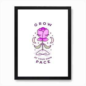 Grow At Your Own Pace Art Print
